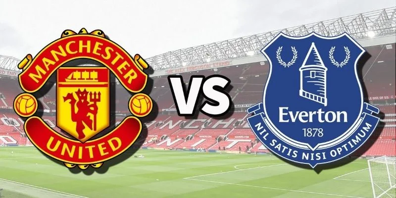 Soi kèo Everton vs MU 22/02