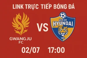 Link trực tiếp bóng đá Gwangju FC vs Ulsan Hyundai 02/07 - 17:00